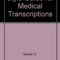 [Read] KINDLE 📄 Style Guide for Medical Transcriptions by  C. Tessier [PDF EBOOK EPU