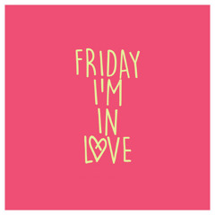 Friday I'm In Love