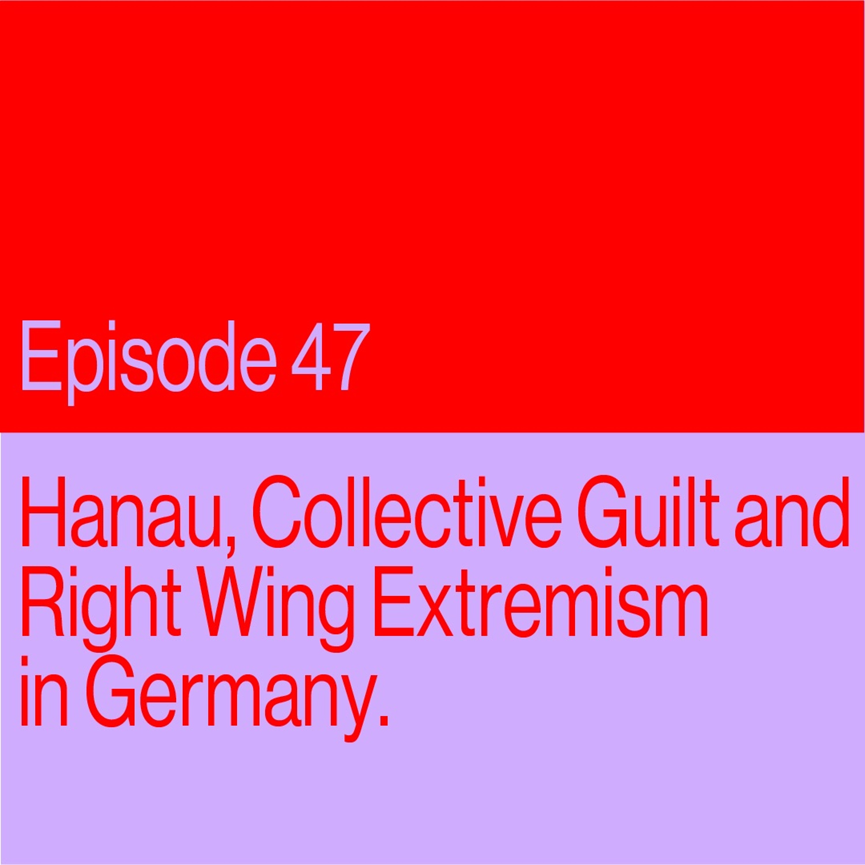 Episode 47: Hanau, Collective Guilt, and Right Wing Extremism in Germany