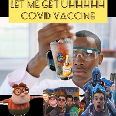 Lemme get uhhhhh COVID Vaccine