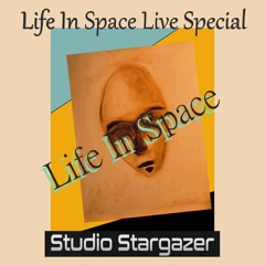 Life In Space Live 2.2 / With Special Guest Studio Stargazer