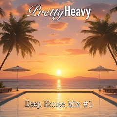 PrettyHeavy Deep House Mix #1