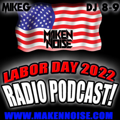 MAKEN NOISE FT. DJ MIKE G & DJ 8 - 9 - LABOR DAY 2022 (RADIO PODCAST) (CLEAN)