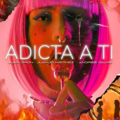 ADICTA A TI  - JUANJO MARTINEZ X ANDRES GALVIS X JUAN GIRON (EXTENDED)