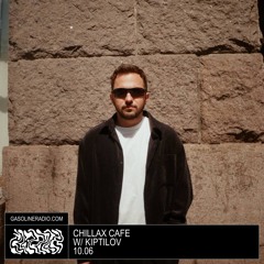 CHILLAX CAFE #06 W/ KIPTILOV 10/06/2024