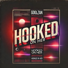 Hooked On Her - GoolZan