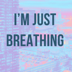 I'm Just Breathing