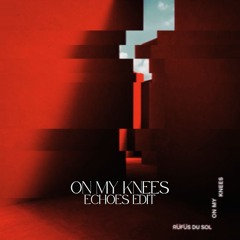 Rufus Du Sol - On My Knees (Echoes Drum & Bass Edit) {FREE DOWNLOAD}