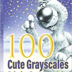 FREE PDF 100 Cute Grayscales Coloring Book For Adults: Sweet Vintage Style Cuties, Lovable Fluffy Te