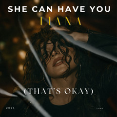 She Can Have You (That's Okay)