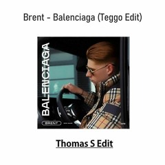 Balenciaga - Brent Remix (Teggo Edit) {Thomas S Edit}