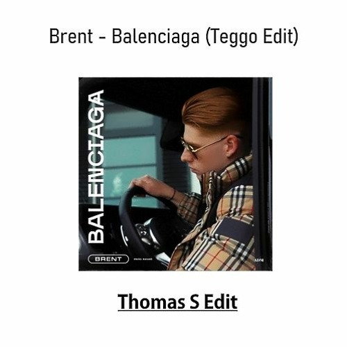 Balenciaga - Brent Remix (Teggo Edit) {Thomas S Edit}