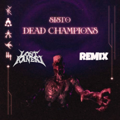 SISTO - DEAD CHAMPIONS (LOST KANEKI REMIX)