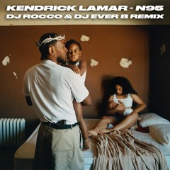 Kendrick Lamar - N95 (DJ ROCCO & DJ EVER B Remix)