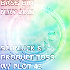 Bass Bin - Schmuck & Product Toss w. Plot 45 - May 2023