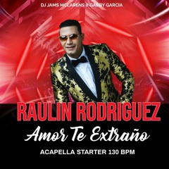 RAULIN RODRIGUEZ - AMOR TE EXTRANO (ACAPELLA STARTER 130 BPM) @ DJ JAMS MCLARENS X GABBY GARCIA