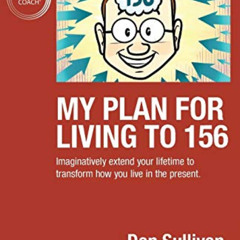 DOWNLOAD EBOOK 💕 My Plan For Living To 156: Imaginatively extend your lifetime to tr