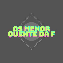 OS MENOR QUENTE DA F (( MC G2N - DN DO DICK - BBZÃO DO DICK ))