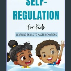 [READ EBOOK]$$ ⚡ Self Regulation for Kids: Learning Skills to Master Emotions     Paperback – Dece
