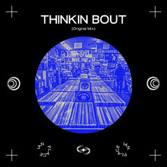 Thinkin Bout (Original Mix)