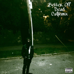 Better Off Dead (Ca$hmix)