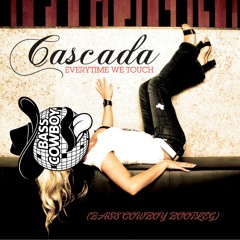 CASCADA - EVERYTIME WE TOUCH (BASS COWBOY BOOTLEG) **FREE DOWNLOAD**
