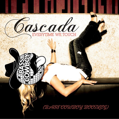 CASCADA - EVERYTIME WE TOUCH (BASS COWBOY BOOTLEG) **FREE DOWNLOAD**