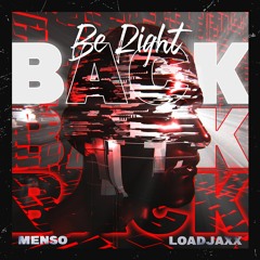 Menso & Loadjaxx - Be Right Back