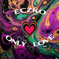 Eczko - Only Love