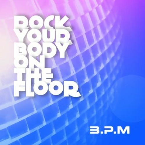 B.P.M - Rock Your Body On The Floor ( Short Cut )