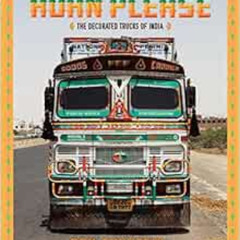 VIEW KINDLE 💚 Horn Please: The Decorated Trucks of India by Dan Eckstein [EPUB KINDL