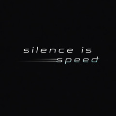 silence is speed