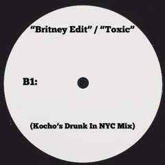 Britney Edit / Toxic (Kocho's Drunk In NYC Mix)