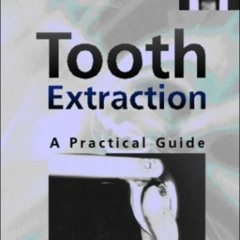 GET PDF 📧 Tooth Extraction: A Practical Guide by  Paul D. Robinson PhD  BDS  MBBS  F