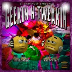 GEEKIN N' TWEAKIN (FT. SAINT COVERT) {DJ PHATTNUT$} [p. 1TONNIS & AVELENIO]