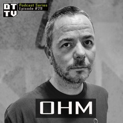 Ohm - Dub Techno TV Podcast Series #29