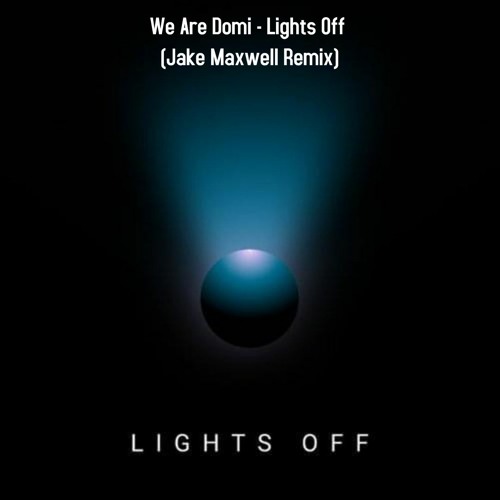 We Are Domi - Lights Off (Jake Maxwell Remix)