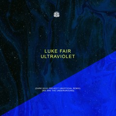Luke Fair - Ultraviolet (Dark Soul Project Unofficial Remix) [We Are The Underground]