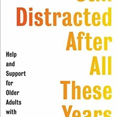 ✔️ Read Still Distracted After All These Years: Help and Support for Older Adults with ADHD by
