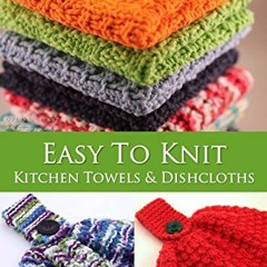 Access EPUB KINDLE PDF EBOOK Easy To Knit Kitchen Towels and Dishcloths (Weekend Knits Book 2) by  V