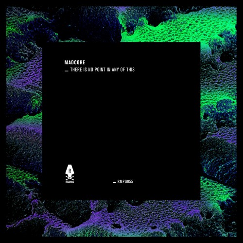 Madcore - There Is No Point In Any Of This