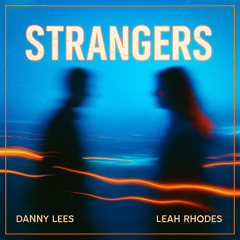 Danny Lees - Strangers ft Leah Rhodes
