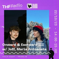 Onward & Eastward III w/ Joff, Maria Antoaneta // 22.10.23