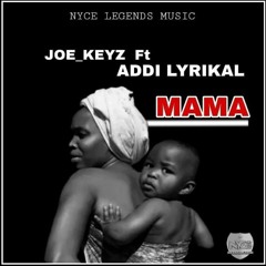 Joe keyz - MAMA ft Addi lyrikal (mixed by nycebeats)