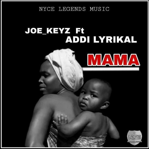 Joe keyz - MAMA ft Addi lyrikal (mixed by nycebeats)