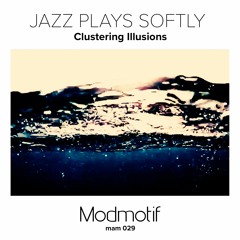 (MAM029) Jazz Plays Softly - Clustering Illusions
