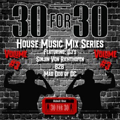 30 For 30 House Music Mix Series Vol. #3 Feat. DJ's Sinjin Von Richthofen B2B Mad Dog of DC