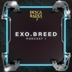 DESCARADXS Podcast 1 - EXO.BREED