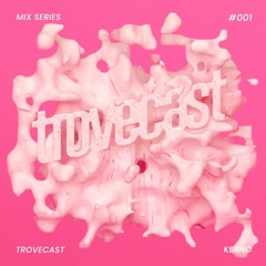 Trovecast Mix Series #001 - Keano (UK)