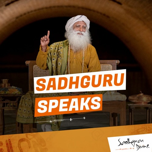 Stream Sadhguru Divine Listen To Sadhguru Speaks Playlist Online For Stream Sadhguru Divine Listen To Sadhguru Speaks Playlist Online For